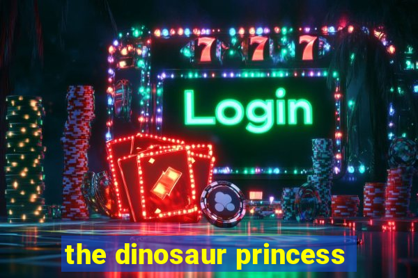 the dinosaur princess